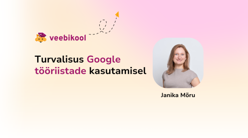 Turvalisus Google tööriistade kasutamisel